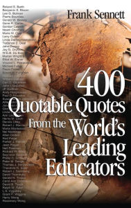 Title: 400 Quotable Quotes From the World's Leading Educators / Edition 1, Author: Frank Sennett