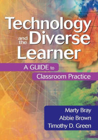 Title: Technology and the Diverse Learner: A Guide to Classroom Practice, Author: Marty Bray