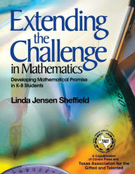 Title: Extending the Challenge in Mathematics: Developing Mathematical Promise in K-8 Students / Edition 1, Author: Linda Jensen Sheffield