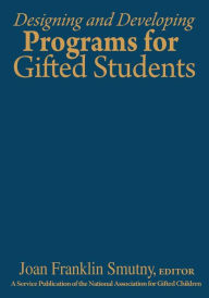 Title: Designing and Developing Programs for Gifted Students / Edition 1, Author: Joan F. Smutny