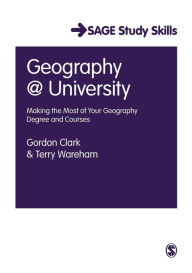 Title: Geography at University: Making the Most of Your Geography Degree and Courses / Edition 1, Author: Gordon Clark
