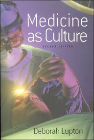 Title: Medicine as Culture: Illness, Disease and the Body in Western Societies / Edition 2, Author: Deborah Lupton