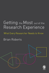 Getting the Most Out of the Research Experience: What Every Researcher Needs to Know