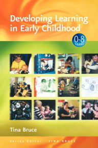 Title: Developing Learning in Early Childhood / Edition 1, Author: Tina Bruce