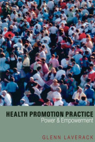 Title: Health Promotion Practice: Power and Empowerment / Edition 1, Author: Glenn Laverack