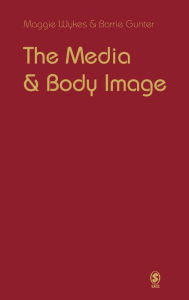 Title: The Media and Body Image: If Looks Could Kill / Edition 1, Author: Maggie Wykes
