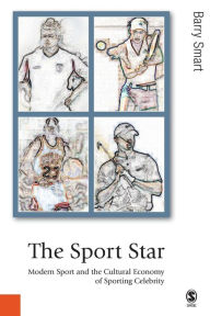 Title: The Sport Star: Modern Sport and the Cultural Economy of Sporting Celebrity / Edition 1, Author: Barry Smart