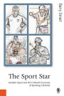 The Sport Star: Modern Sport and the Cultural Economy of Sporting Celebrity / Edition 1