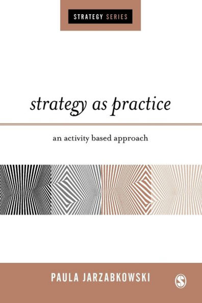 Strategy as Practice: An Activity Based Approach / Edition 1