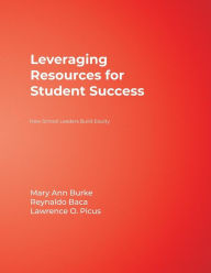 Title: Leveraging Resources for Student Success: How School Leaders Build Equity, Author: Mary Ann Burke