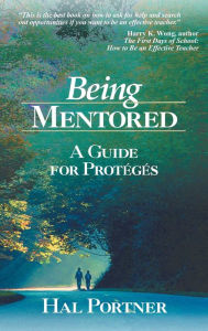 Title: Being Mentored: A Guide for Proteges, Author: Hal Portner