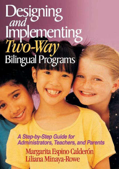 Designing and Implementing Two-Way Bilingual Programs: A Step-by-Step Guide for Administrators, Teachers, and Parents / Edition 1