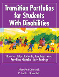 Title: Transition Portfolios for Students With Disabilities: How to Help Students, Teachers, and Families Handle New Settings / Edition 1, Author: MaryAnn Demchak
