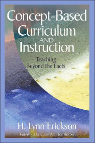 Concept-Based Curriculum and Instruction: Teaching Beyond the Facts / Edition 1