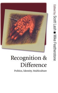 Title: Recognition and Difference: Politics, Identity, Multiculture / Edition 1, Author: Scott M Lash