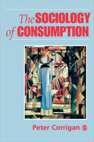 The Sociology of Consumption: An Introduction / Edition 1
