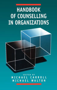 Title: Handbook of Counselling in Organizations / Edition 1, Author: Michael Carroll