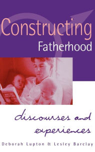 Constructing Fatherhood: Discourses and Experiences