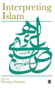 Title: Interpreting Islam / Edition 1, Author: Hastings S C Donnan