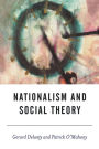 Nationalism and Social Theory: Modernity and the Recalcitrance of the Nation / Edition 1