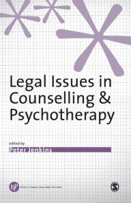 Title: Legal Issues in Counselling & Psychotherapy / Edition 1, Author: Peter Jenkins