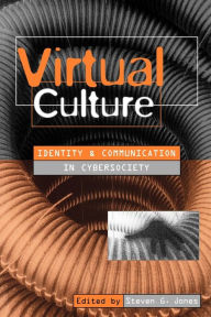 Title: Virtual Culture: Identity and Communication in Cybersociety / Edition 1, Author: Steven Jones
