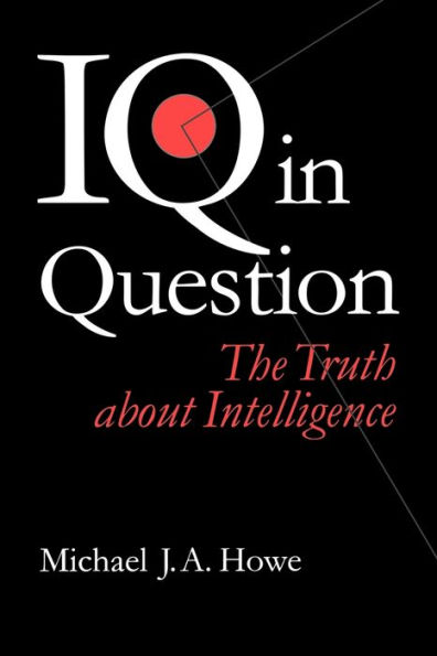IQ in Question: The Truth about Intelligence / Edition 1