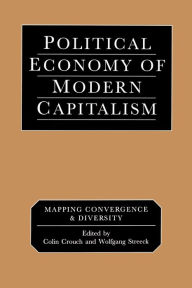 Title: Political Economy of Modern Capitalism: Mapping Convergence and Diversity / Edition 1, Author: Colin Crouch