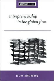 Title: Entrepreneurship in the Global Firm: Enterprise and Renewal / Edition 1, Author: Julian Birkinshaw