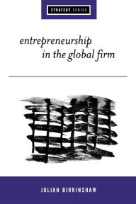 Title: Entrepreneurship in the Global Firm: Enterprise and Renewal / Edition 1, Author: Julian Birkinshaw