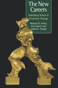 Title: The New Careers: Individual Action and Economic Change / Edition 1, Author: Michael Arthur