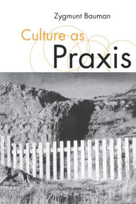 Title: Culture as Praxis / Edition 1, Author: Zygmunt Bauman