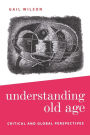 Understanding Old Age: Critical and Global Perspectives / Edition 1