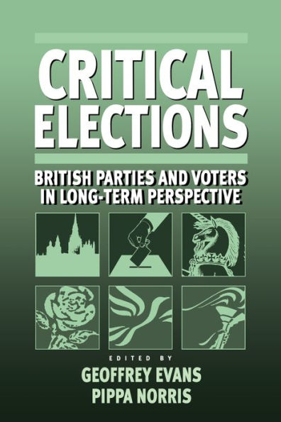 Critical Elections: British Parties and Voters in Long-term Perspective / Edition 1