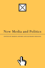 Title: New Media and Politics / Edition 1, Author: Barrie Axford