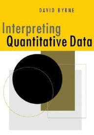 Title: Interpreting Quantitative Data / Edition 1, Author: David Byrne
