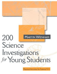 Title: 200 Science Investigations for Young Students: Practical Activities for Science 5 - 11 / Edition 1, Author: Martin W Wenham
