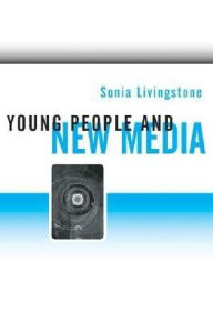 Title: Young People and New Media: Childhood and the Changing Media Environment / Edition 1, Author: Sonia Livingstone