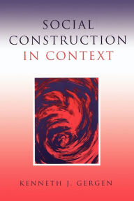 Title: Social Construction in Context / Edition 1, Author: Kenneth J. Gergen