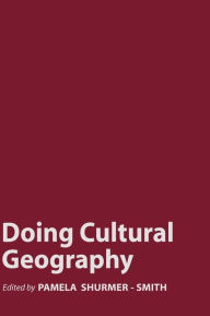 Title: Doing Cultural Geography / Edition 1, Author: Pamela Shurmer-Smith