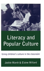 Literacy and Popular Culture: Using Children's Culture in the Classroom / Edition 1
