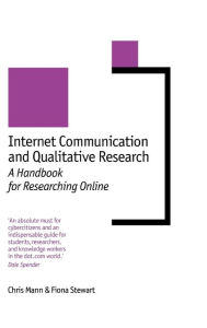 Title: Internet Communication and Qualitative Research: A Handbook for Researching Online / Edition 1, Author: Chris Mann