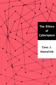 Title: The Ethics of Cyberspace / Edition 1, Author: Cees Hamelink