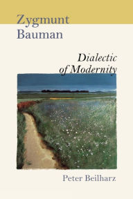 Title: Zygmunt Bauman: Dialectic of Modernity / Edition 1, Author: Peter Beilharz