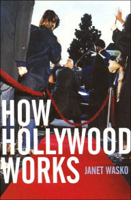 Title: How Hollywood Works / Edition 1, Author: Janet Wasko
