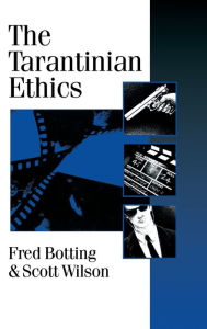 Title: The Tarantinian Ethics / Edition 1, Author: Fred Botting