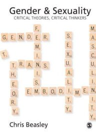 Title: Gender and Sexuality: Critical Theories, Critical Thinkers / Edition 1, Author: Chris Beasley