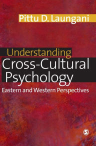 Title: Understanding Cross-Cultural Psychology: Eastern and Western Perspectives / Edition 1, Author: Pittu D Laungani