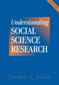 Title: Understanding Social Science Research / Edition 2, Author: Thomas R. Black