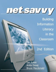 Title: NetSavvy: Building Information Literacy in the Classroom / Edition 2, Author: Ian Jukes